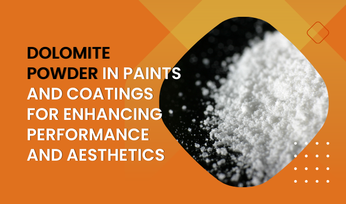 Dolomite Powder in Paints and Coatings for Enhancing Performance and Aesthetics
