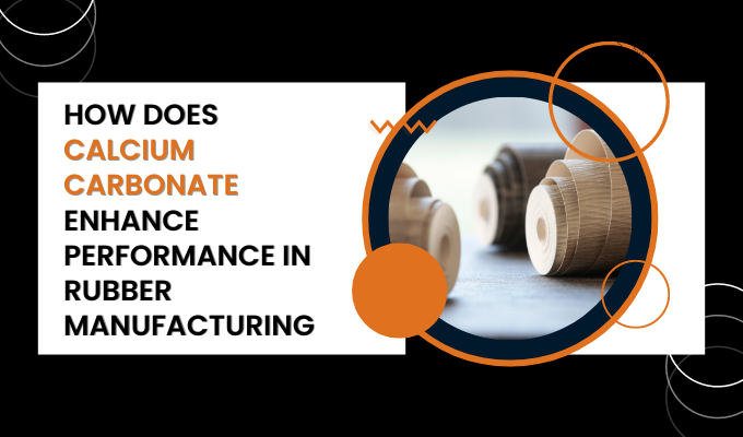 How Does Calcium Carbonate Enhance Performance in Rubber Manufacturing