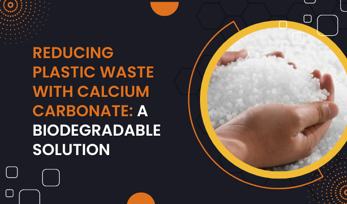 Reducing Plastic Waste with Calcium Carbonate: A Biodegradable Solution
