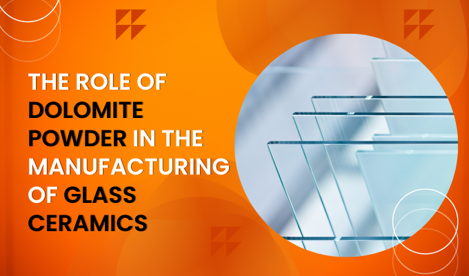 The Role of Dolomite Powder in the Manufacturing of Glass Ceramics